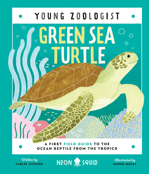Green Sea Turtle (Young Zoologist) (A First Field Guide to the Ocean Reptile from the Tropics) by Carlee Jackson, Daniel Rieley, Neon Squid, 9781684493081