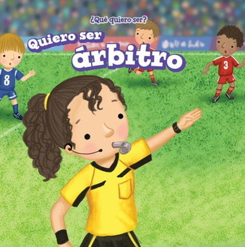 Quiero ser árbitro (I Want to Be a Referee) - 9781538332764 by Brianna Battista, Eida de la Vega, 9781538332764