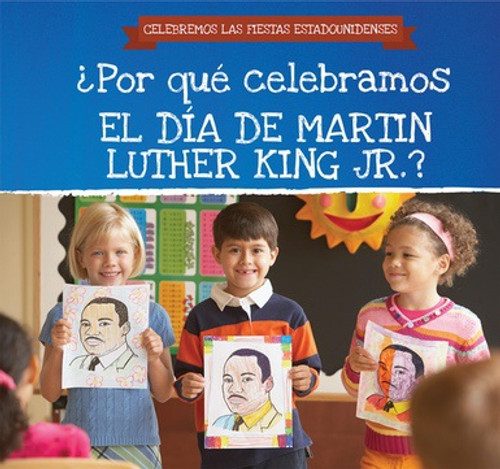 ¿Por qué celebramos el Día de Martin Luther King Jr.? (Why Do We Celebrate Martin Luther King Jr. Day?) - 9781538333044 by Michaela Seymour, Ana Maria Garcia, 9781538333044
