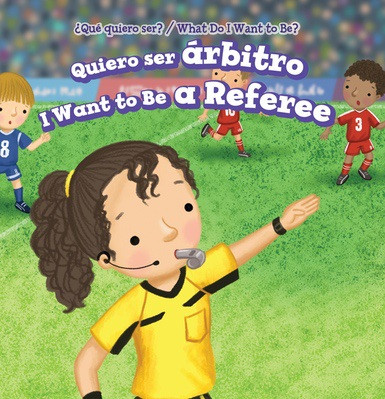 Quiero ser árbitro / I Want to Be a Referee by Brianna Battista, Eida de la Vega, 9781538334584