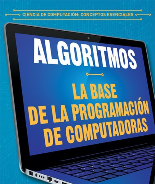 Algoritmos: la base de la programación de computadoras (Algorithms: The Building Blocks of Computer Programming) - 9781538337073 by Daniel R. Faust, Alberto Jiménez, 9781538337073