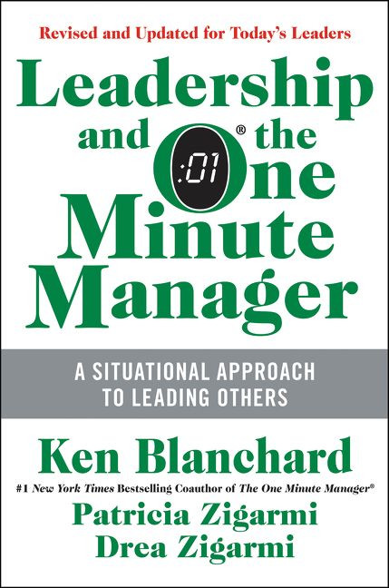 Leadership and the One Minute Manager (Increasing Effectiveness Through Situational Leadership II) by Ken Blanchard, Patricia Zigarmi, Drea Zigarmi, 9780062309440
