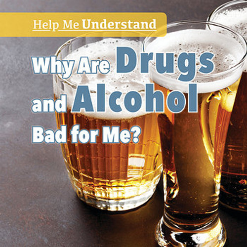 Why Are Drugs and Alcohol Bad for Me? by Elizabeth Krajnik, 9781508167228