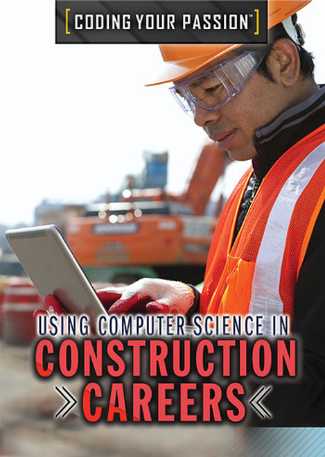 Using Computer Science in Construction Careers by Carla Mooney, 9781508183907