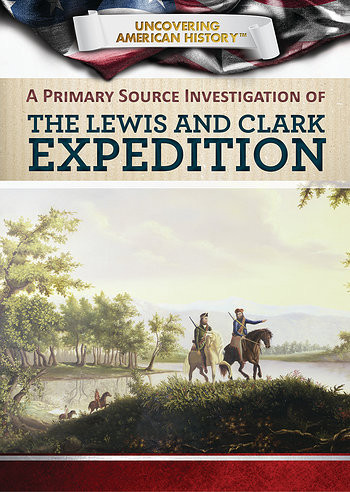 A Primary Source Investigation of the Lewis and Clark Expedition - 9781508184188 by Xina M. Uhl, Tamra B. Orr, 9781508184188