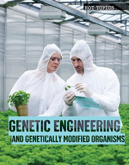 Genetic Engineering and Genetically Modified Organisms - 9781534565036 by Michelle Denton