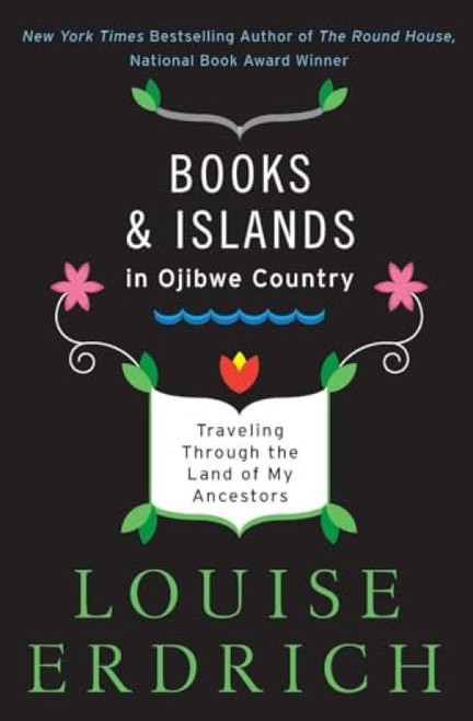 Books and Islands in Ojibwe Country (Traveling Through the Land of My Ancestors) by Louise Erdrich, 9780062309969