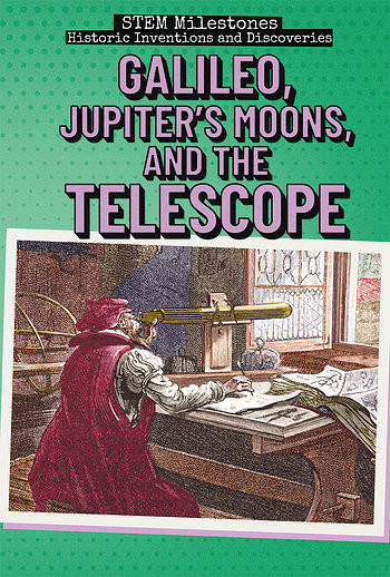 Galileo, Jupiter's Moons, and the Telescope by Eileen S. Coates, 9781538343579