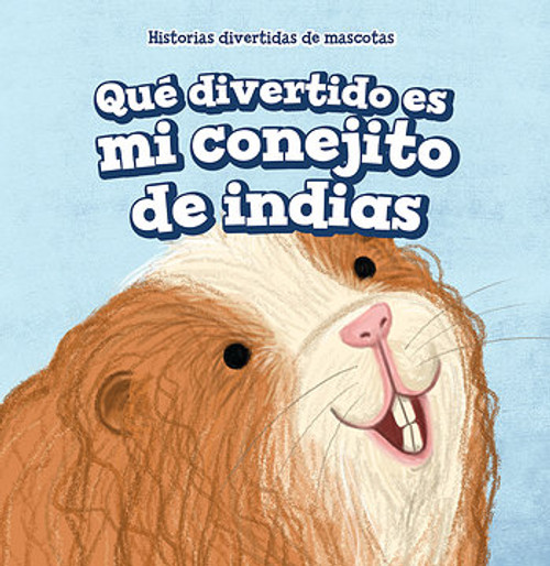 Qué divertido es mi conejito de indias (My Guinea Pig Is Funny) - 9781538348888 by Myrna Nau, 9781538348888