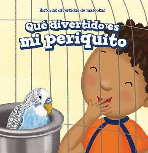 Qué divertido es mi periquito (My Bird Is Funny) - 9781538348895 (Spanish Edition) by Myrna Nau