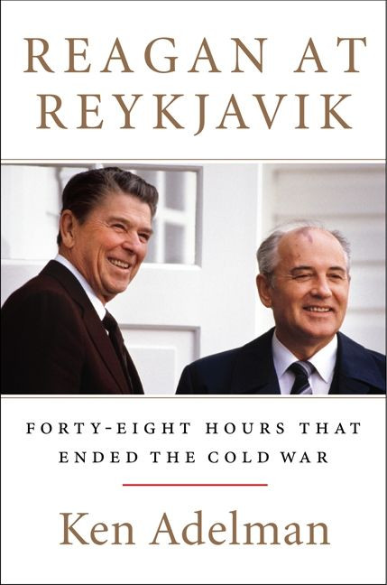Reagan at Reykjavik (Forty-Eight Hours That Ended the Cold War) by Ken Adelman, 9780062310194