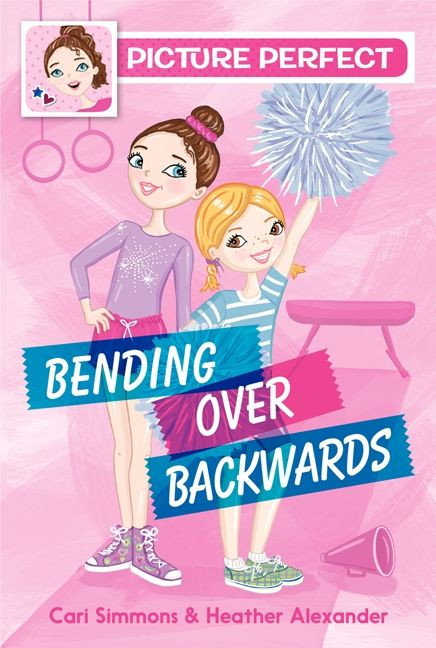 Picture Perfect #1: Bending Over Backwards by Cari Simmons, Heather Alexander, 9780062310224
