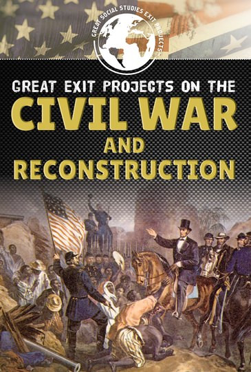 Great Exit Projects on the Civil War and Reconstruction - 9781499440355 by Alana Benson, 9781499440355