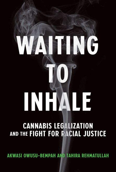 Waiting to Inhale (Cannabis Legalization and the Fight for Racial Justice) by Akwasi Owusu-Bempah, Tahira Rehmatullah, 9780262047685