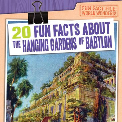 20 Fun Facts About the Hanging Gardens of Babylon - 9781538237786 by Emily Mahoney, 9781538237786