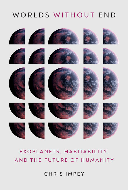 Worlds Without End (Exoplanets, Habitability, and the Future of Humanity) by Chris Impey, 9780262047661
