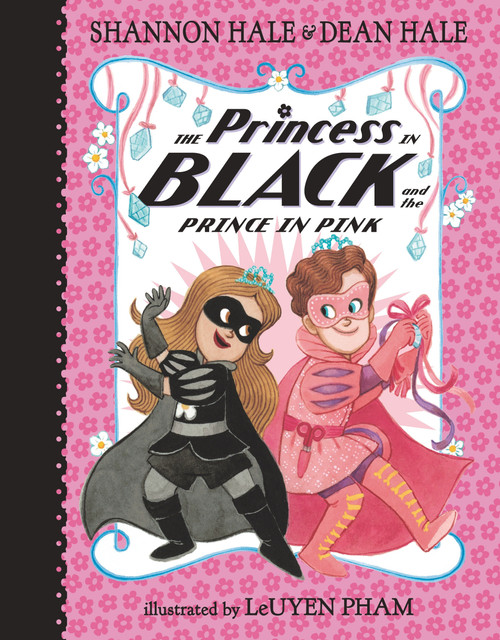 The Princess in Black and the Prince in Pink by Shannon Hale, Dean Hale, Leuyen Pham, 9781536209785
