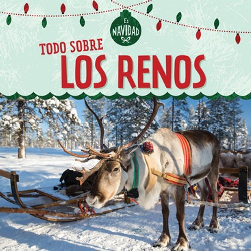 Todo sobre los renos (All About Reindeer) - 9781725305267 by Kristen Rajczak Nelson, Esther Sarfatti, 9781725305267