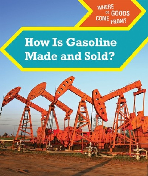 How Is Gasoline Made and Sold? - 9781502650320 by Derek Miller