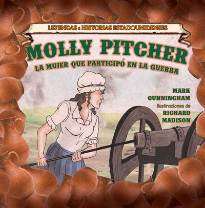 Molly Pitcher: la mujer que participó en la guerra (Molly Pitcher: The Woman Who Fought the War) by Mark Cunningham, 9781502654847