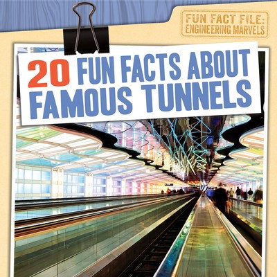 20 Fun Facts About Famous Tunnels - 9781538246702 by Kate Light, 9781538246702