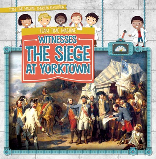 Team Time Machine Witnesses the Siege at Yorktown - 9781538246948 by Jill Keppeler, 9781538246948