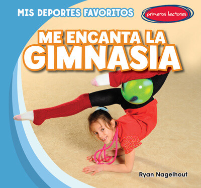 Me encanta la gimnasia (I Love Gymnastics) by Ryan Nagelhout, 9781538251188