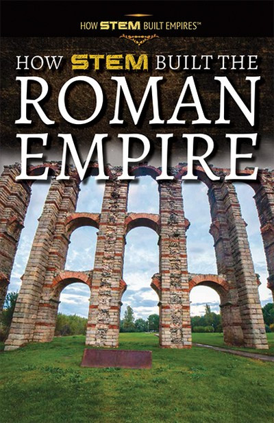 How STEM Built the Roman Empire - 9781725341524 by Xina M. Uhl, 9781725341524