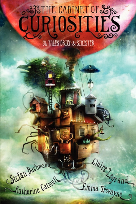 The Cabinet of Curiosities (36 Tales Brief & Sinister) by Stefan Bachmann, Alexander Jansson, Katherine Catmull, Claire Legrand, Emma Trevayne, 9780062313140