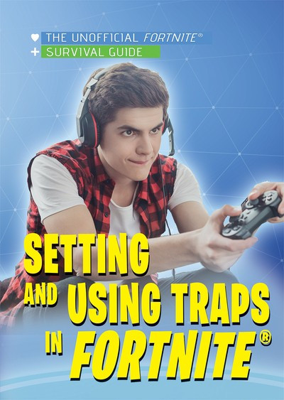 Setting and Using Traps in Fortnite® - 9781978517318 by Carla Mooney, 9781978517318