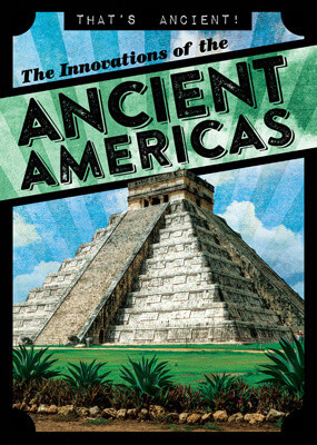 The Innovations of the Ancient Americas - 9781538265758 by Janey Levy, 9781538265758