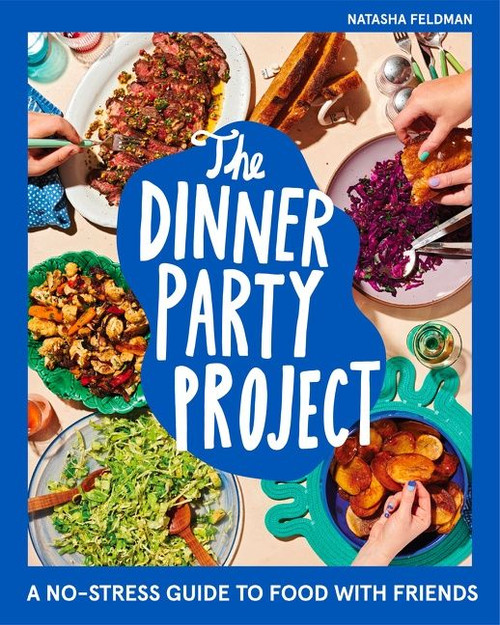 The Dinner Party Project (A No-Stress Guide to Food with Friends) by Natasha Feldman, 9780358722991