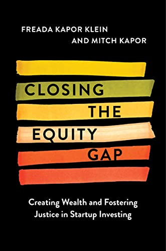 Closing the Equity Gap (Creating Wealth and Fostering Justice in Startup Investing) by Freada Kapor Klein, Mitchell Kapor, 9780063268517