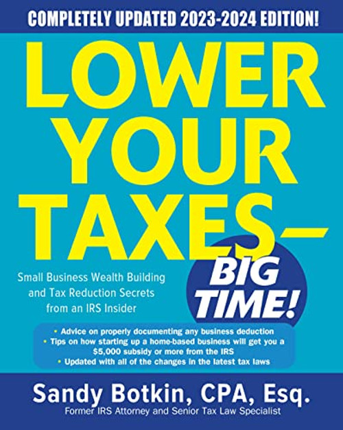 Lower Your Taxes - BIG TIME! 2023-2024: Small Business Wealth Building and Tax Reduction Secrets from an IRS Insider by Sandy Botkin, 9781265045685
