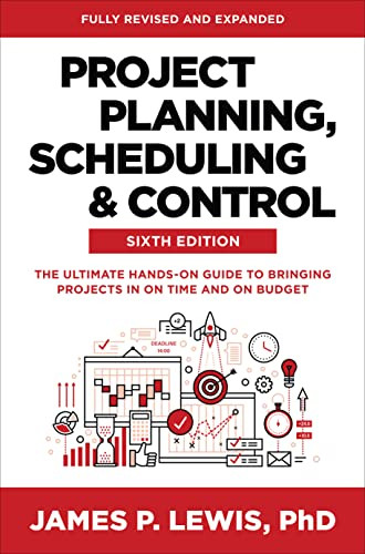 Project Planning, Scheduling, and Control, Sixth Edition: The Ultimate Hands-On Guide to Bringing Projects in On Time and On Budget by James P. Lewis, 9781264286270