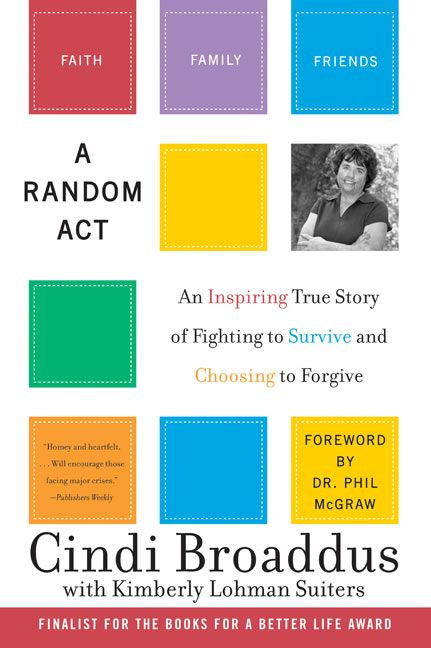 A Random Act (An Inspiring True Story of Fighting to Survive and Choosing to Forgive) by Cindi Broaddus, Kimberly Lohman Suiters, 9780060735159