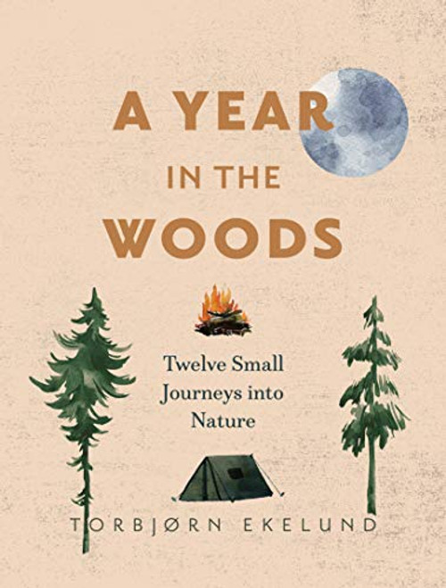 A Year in the Woods (Twelve Small Journeys into Nature) by Torbjørn Ekelund, Becky L. Crook, 9781778400766