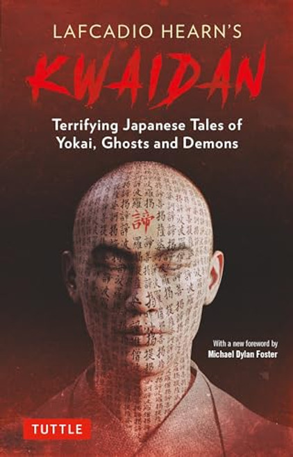 Lafcadio Hearn's Kwaidan (Terrifying Japanese Tales of Yokai, Ghosts, and Demons) by Lafcadio Hearn, Michael Dylan Foster, 9784805316801