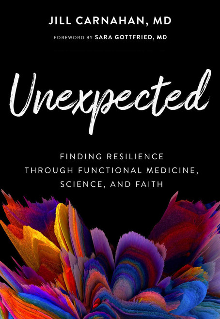 Unexpected (Finding Resilience through Functional Medicine, Science, and Faith) by Jill Carnahan, Sara Gottfried, 9781637630952