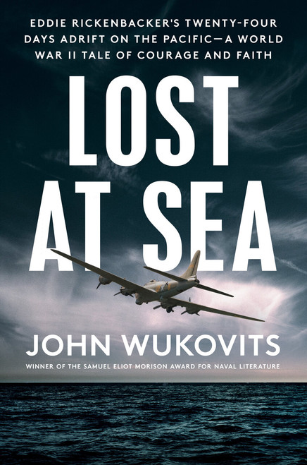 Lost at Sea (Eddie Rickenbacker's Twenty-Four Days Adrift on the Pacific--A World War II Taleof Courage and Faith) by John Wukovits, 9780593184844