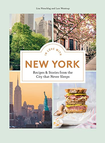 In Love with New York (Recipes and Stories from the City that Never Sleeps) by Lisa Nieschlag, Lars Wentrup, 9781784885946