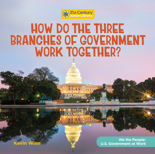 How Do the Three Branches of Government Work Together? by Kevin Winn, 9781668920435