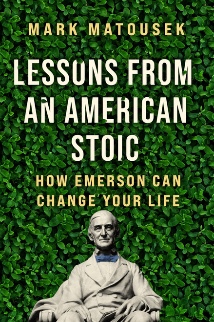 Lessons from an American Stoic (How Emerson Can Change Your Life) by Mark Matousek, 9780063059696