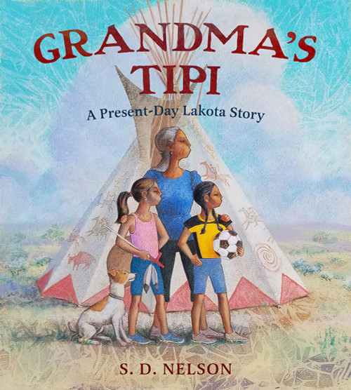 Grandma's Tipi (A Present-Day Lakota Story) by S. D. Nelson, 9781419731921