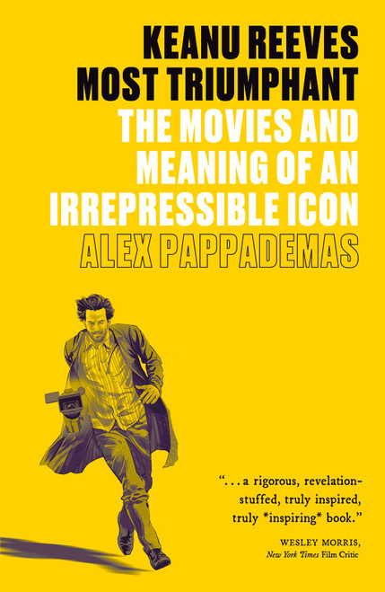 Keanu Reeves: Most Triumphant (The Movies and Meaning of an Irrepressible Icon) - 9781419752278 by Alex Pappademas, 9781419752278