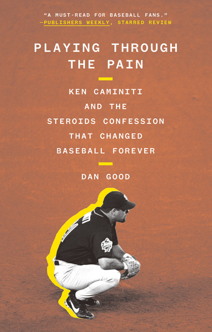 Playing Through the Pain (Ken Caminiti and the Steroids Confession That Changed Baseball Forever) - 9781419753640 by Dan Good, 9781419753640