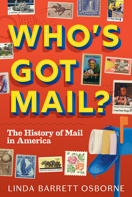 Who's Got Mail? (The History of Mail in America) by Linda Barrett Osborne, 9781419758966