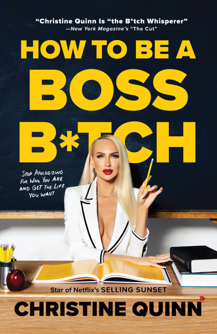 How to Be a Boss B*tch (Never Apologize, Build Your Brand, and Succeed on Your Terms) - 9781419760952 by Christine Quinn, 9781419760952