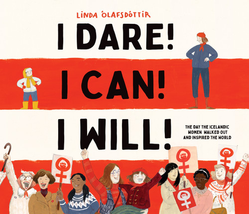 I Dare! I Can! I Will! (The Day the Icelandic Women Walked Out and Inspired the World) by Linda Ólafsdóttir, 9781951836900
