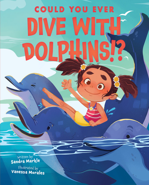 Could You Ever Dive With Dolphins!? - 9781338858761 by Sandra Markle, Vanessa Morales, 9781338858761